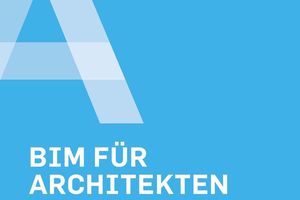  BIM für Architekten: Neuer Leitfaden bietet Orientierung 