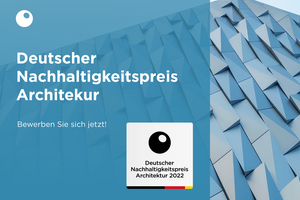  Deutscher Nachhaltigkeitspreis Architektur: Gesucht werden bis zum 15. Juni 2021 Gebäude, die sich durch eine hohe gestalterische Qualität, innovative Lösungen und eine ganzheitliche Nachhaltigkeit auszeichnen 