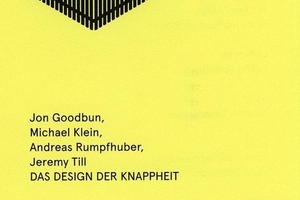  Jon Goodbun, Andreas Rumpfhuber, ­Michael Klein, Jeremy Till, Das Design der Knappheit (=Studienhefte Problemorientiertes Design, hrsg. v. J. Fezer, O. Gemballa u. M. Görlich, Nr. 7). Adocs Verlag, Hamburg 2018, 132 S., 4 sw-Grafiken13 €, 978-3-943253-13-9 