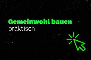  Praxisblicke fürs Gemeinwohl beim Bauen 