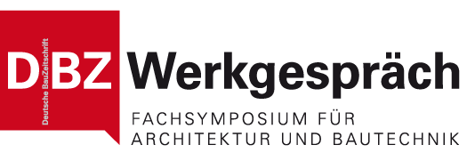 DBZ Werkgespräch - Fachsymposium für Architektur und Bautechnik